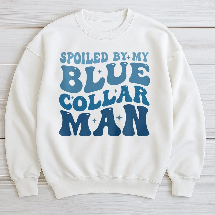 Spoiled By My Blue Collar Man Sweatshirt | Retro Typography Graphic Print | Premium Cotton Blend | Funny Gift for Wife or Girlfriend