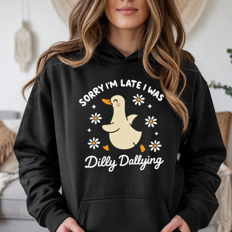 Dilly Dallying Duck Hoodie | Sorry I'm Late Funny Quote Sweatshirt | Premium Cotton Blend | Aesthetic Duck Lover Gift for Her