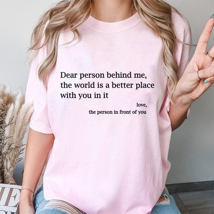 Dear Person Behind Me T-Shirt | Positive Affirmation Quote | 100% Cotton Premium Tee | Uplifting Gift for Mental Health Awareness