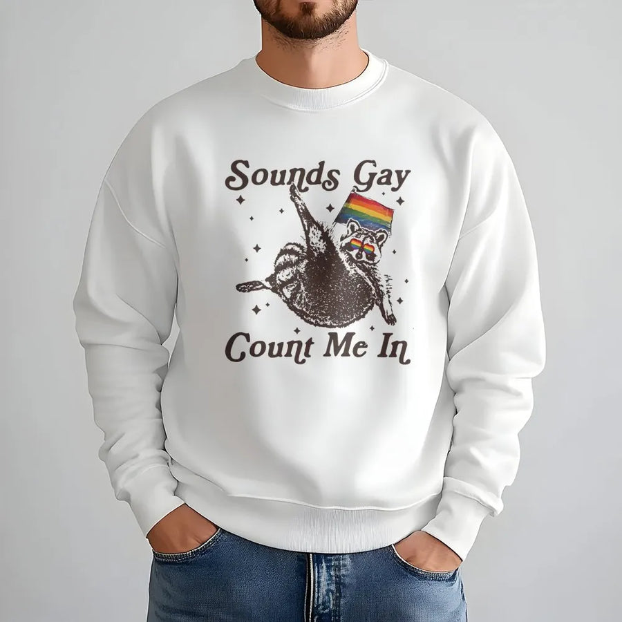 Sounds Gay Count Me In Sweatshirt | Funny Raccoon Pride Design | Premium Cotton Blend Unisex Crewneck | LGBTQ+ Pride Month Gift For Allies