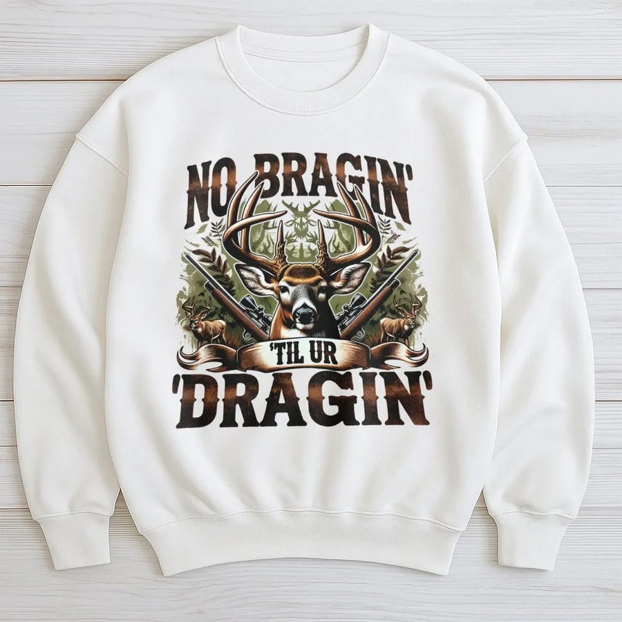 Deer Hunting Sweatshirt | No Braggin' Til Ur Dragin Graphic Print | Premium Cotton-Blend Pullover | Funny Hunter Gift for Men and Women