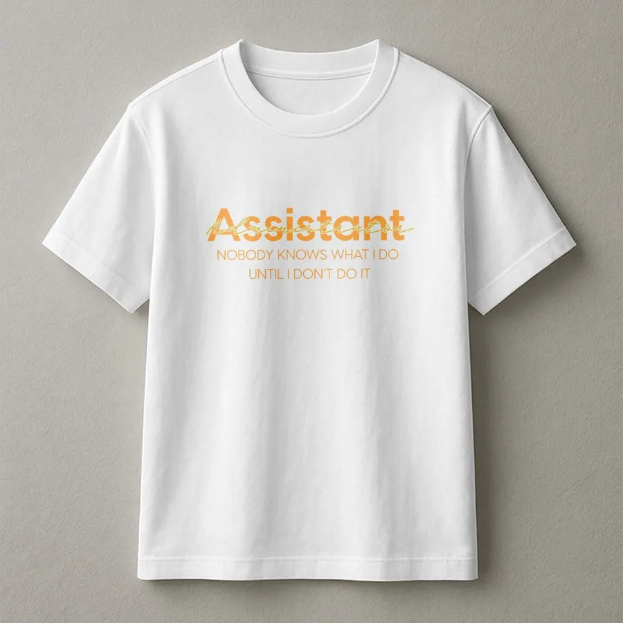 Funny Assistant T-Shirt | Nobody Knows What I Do Slogan Tee | Premium Soft Cotton | Gift for Administrator or Office Professional