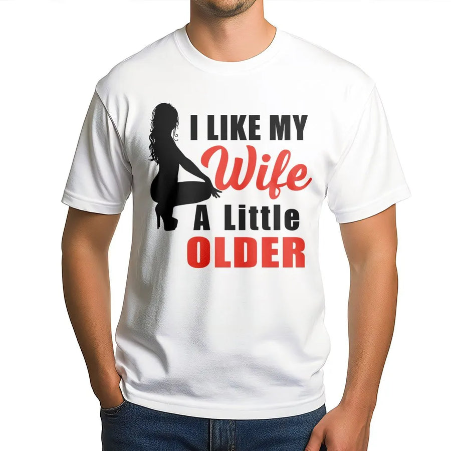 I Like My Wife Older T-Shirt | Funny Marriage Quote Graphic Tee | Soft Cotton Unisex Fit | Anniversary Gift for Husband from Wife