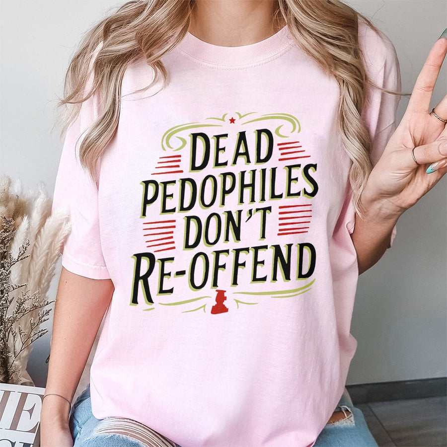 Dead Pedophiles Don't Re-Offend T-Shirt | Bold Patriotic Justice Graphic | 100% Cotton Premium Quality | Statement Apparel For Concerned Citizens