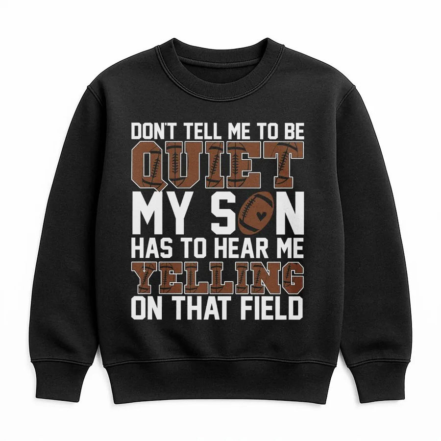 Football Mom Sweatshirt | Don't Tell Me To Be Quiet Design | Premium Cotton Blend | Funny Sports Game Day Gift For Her