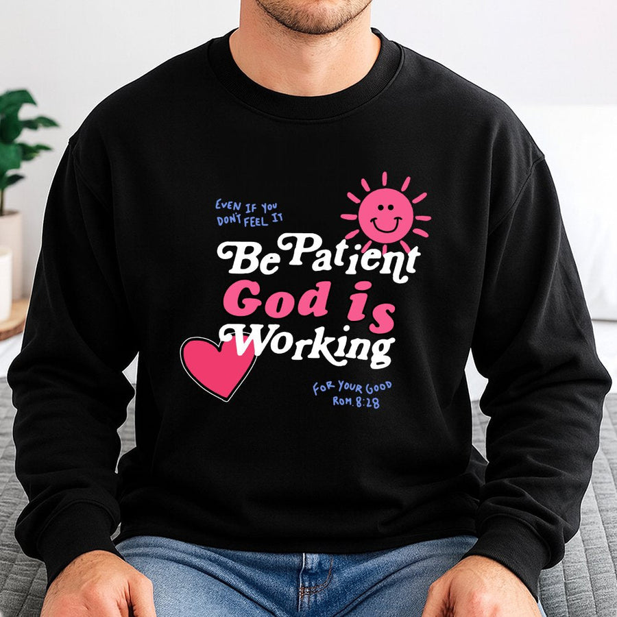 Be Patient God Is Working Sweatshirt | Retro Christian Faith Quote | Soft Cotton Blend | Meaningful Religious Gift for Women and Men