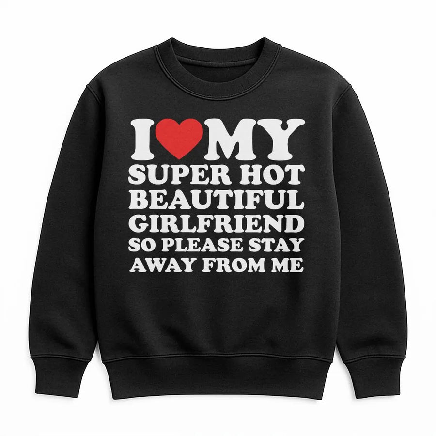 I Love My Super Hot Beautiful Girlfriend Sweatshirt | Funny Relationship Slogan | Premium Cotton Blend | Gift For Boyfriend Or Valentines Day