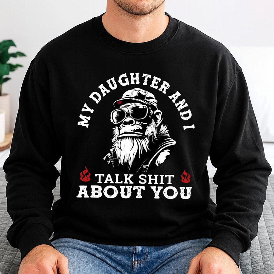 My Daughter And I Talk Shit About You Sweatshirt | Funny Father Daughter Graphic | Premium Cotton Blend Crewneck | Sarcastic Gift For Dad