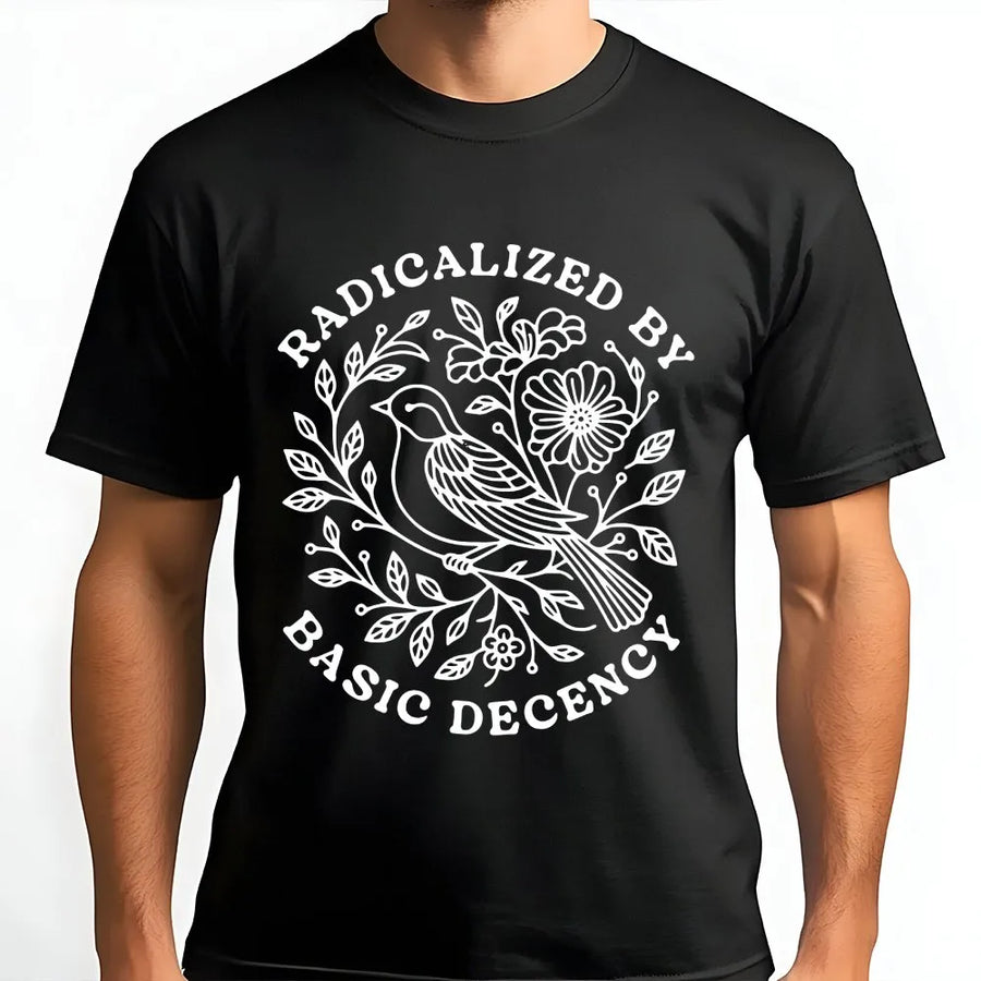 Radicalized By Basic Decency T-Shirt | Vintage Floral Bird Graphic | Soft Cotton Social Justice Tee | Gift for Activist