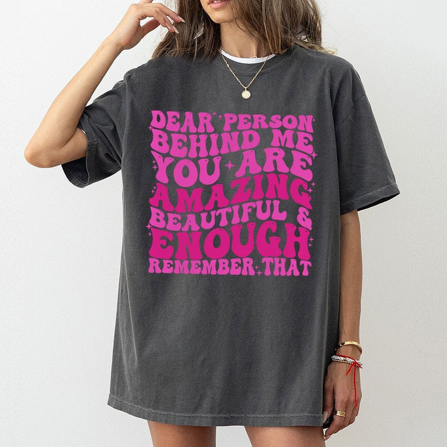 Dear Person Behind Me T-Shirt | Positive Affirmation Graphic Tee | 100% Cotton Premium Quality | Uplifting Mental Health Gift For Women & Teens