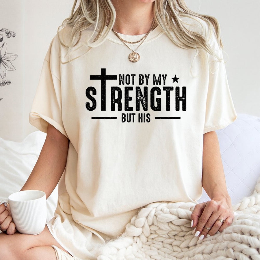 Not By My Strength But His T-Shirt | Christian Cross Scripture Design | Premium 100% Cotton Tee | Inspirational Faith Gift For Men & Women