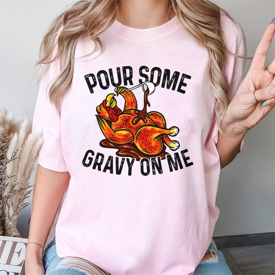 Pour Some Gravy On Me T-Shirt | Funny Thanksgiving Turkey Graphic | 100% Cotton Premium Tee | Holiday Gift for Thanksgiving Dinner Party