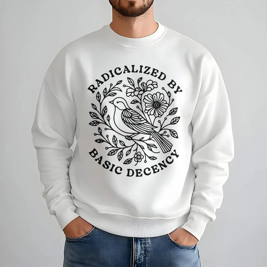 Radicalized By Basic Decency Sweatshirt | Vintage Floral Bird Graphic | Soft Cotton Social Justice Tee | Gift for Activist