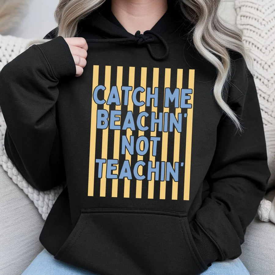 Teacher Summer Hoodie | Catch Me Beachin' Not Teachin' Graphic | Premium Soft Hoodie | End of Year Teacher Gift, Last Day of School