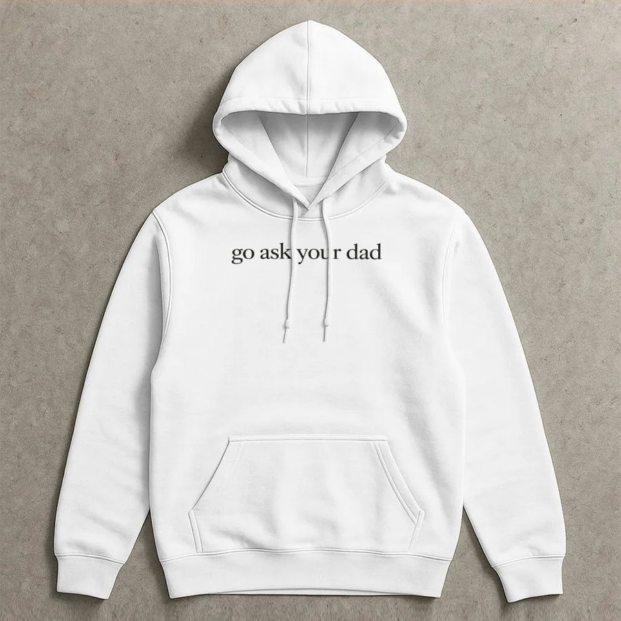 Go Ask Your Dad Hoodie | Funny Sarcastic Mom Life Sweatshirt | Premium Cotton-Blend | Gift for New Mom