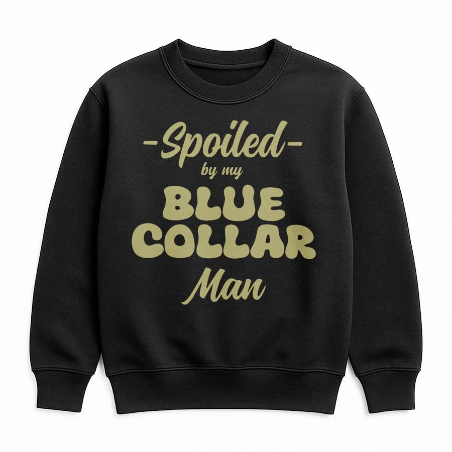 Spoiled By My Blue Collar Man Sweatshirt | Funny Relationship Quote Tee | Soft Cotton Shirt | Gift for Blue Collar Wife or Girlfriend