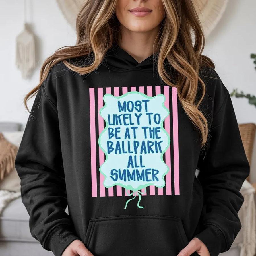 Funny Ballpark Hoodie | Most Likely To Be At The Ballpark All Summer | Soft Cotton Graphic Tee | Gift for Baseball Mom or Softball Fan