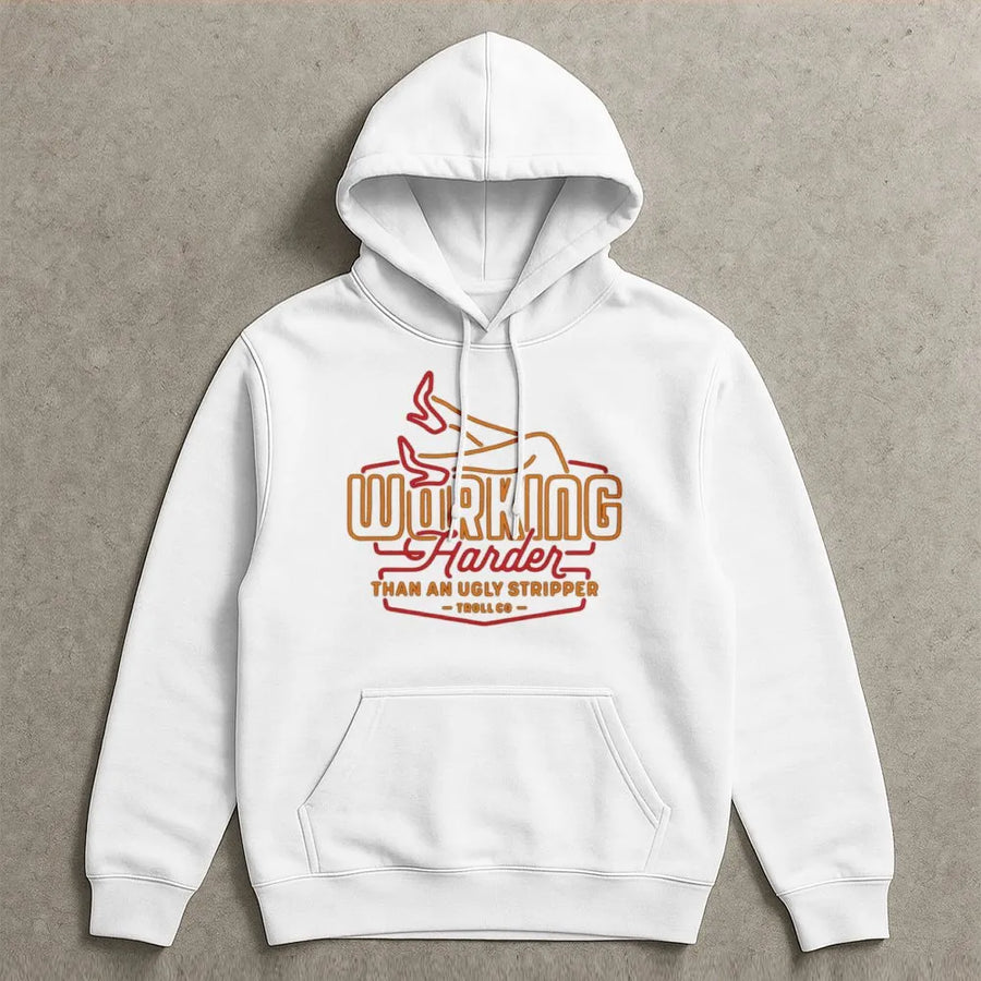 Working Harder Than An Ugly Stripper Hoodie | Funny Sarcastic Graphic Pullover | Premium Cotton Blend | Gift For Hardworking Men And Women