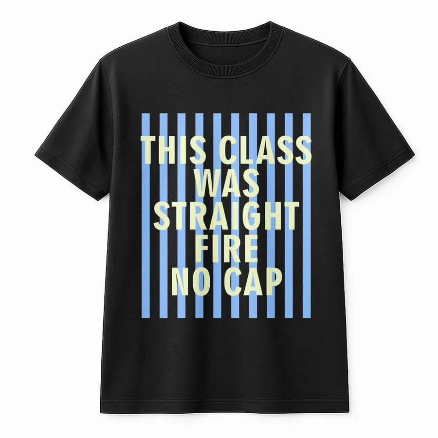 Funny Student T-Shirt | This Class Was Straight Fire No Cap Quote | Soft Unisex Crewneck | Back to School Gift for College Students & Teachers