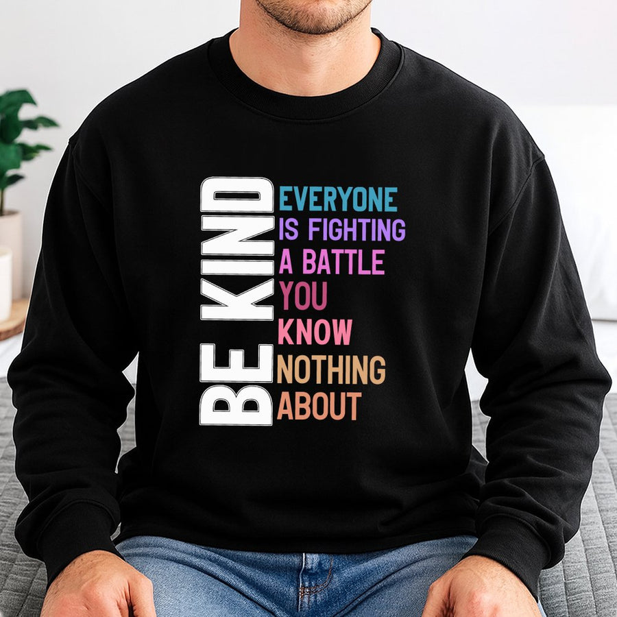Be Kind Sweatshirt | Fighting A Battle Inspirational Quote | Cotton-Blend Premium Crewneck | Mental Health Awareness Gift For Men And Women
