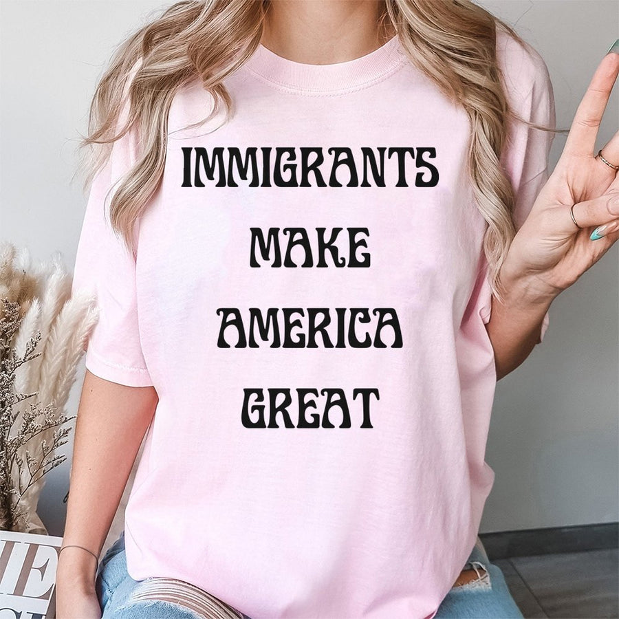 Immigrants Make America Great T-Shirt | Pro-Immigration Social Justice Graphic Tee | 100% Cotton Premium Quality | Unisex Statement Gift