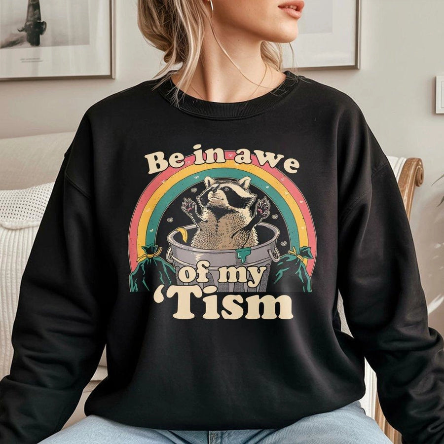 Be In Awe Of My Tism Sweatshirt | Funny Raccoon Trash Panda Graphic | Premium Cotton Blend Crewneck | Neurodivergent Pride Gift For Men Women