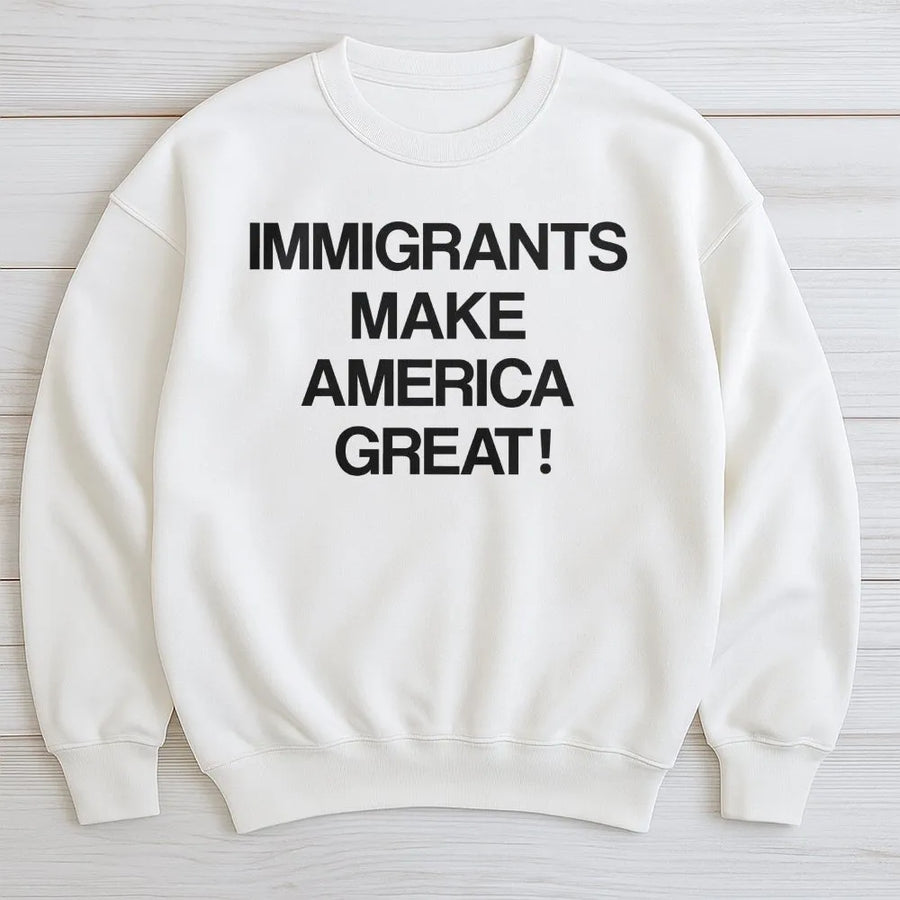 Immigrants Make America Great Sweatshirt | Social Justice Quote Graphic | Premium Cotton Blend Crewneck | Unisex Human Rights Gift