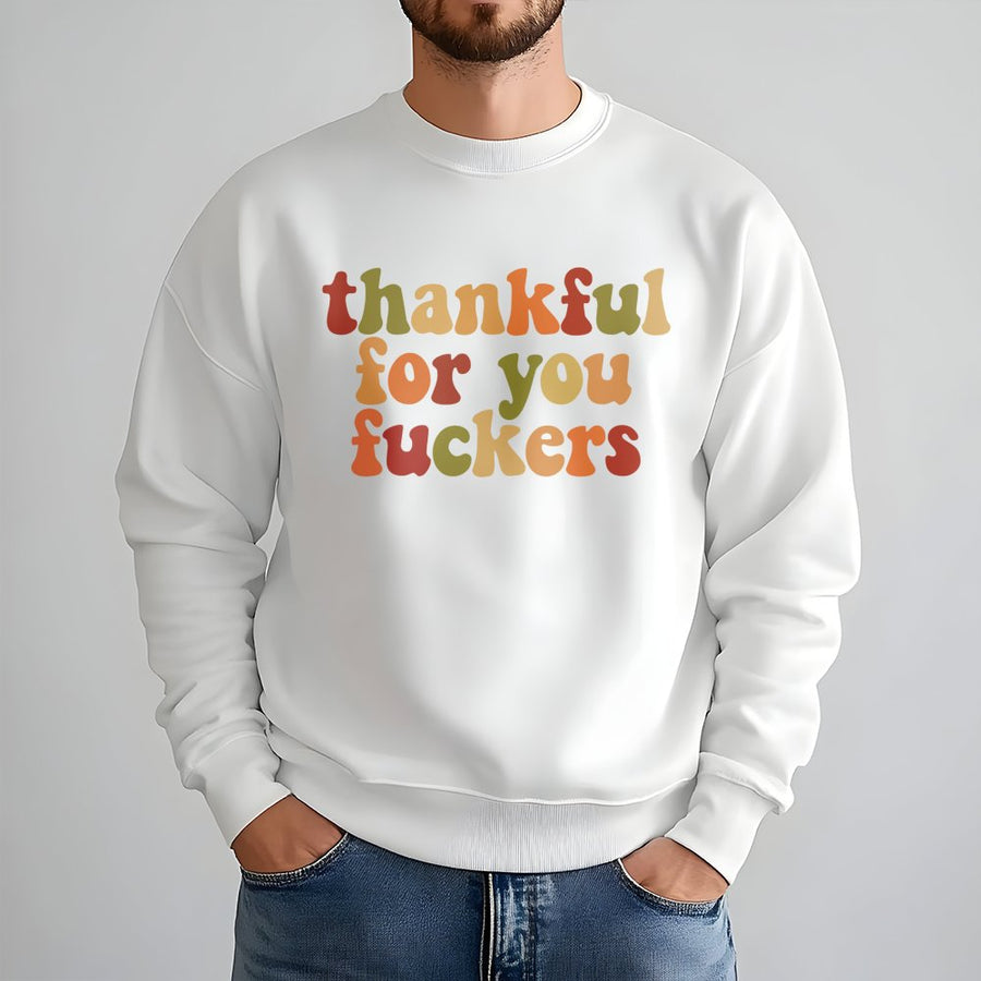 Thankful For You Fuckers Sweatshirt | Retro Thanksgiving Typography | Premium Cotton Blend | Funny Friendsgiving Gift for Friends and Family