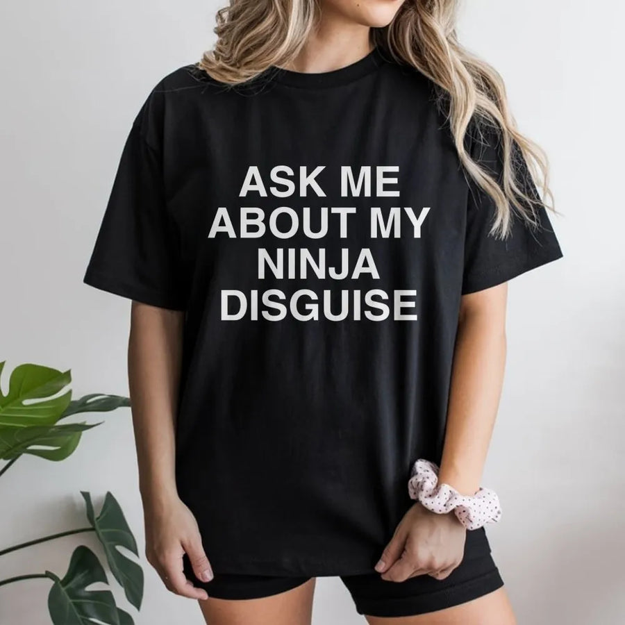 Ask Me About My Ninja Disguise T-Shirt | Funny Graphic Quote | Premium 100% Cotton | Gift for Dads and Martial Arts Fans