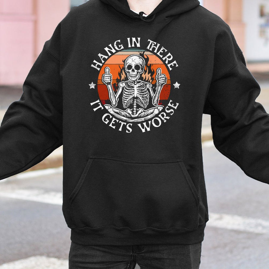 Hang In There It Gets Worse Skeleton Hoodie | Retro Sarcastic Graphic Pullover | Premium Cotton-Blend Comfort | Unisex Gift for Dark Humor Lovers