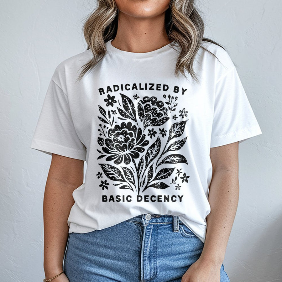 Radicalized By Basic Decency T-Shirt | Floral Typography Graphic Tee | Premium Cotton Soft Comfort | Feminist Gift for Activists and Social Justice