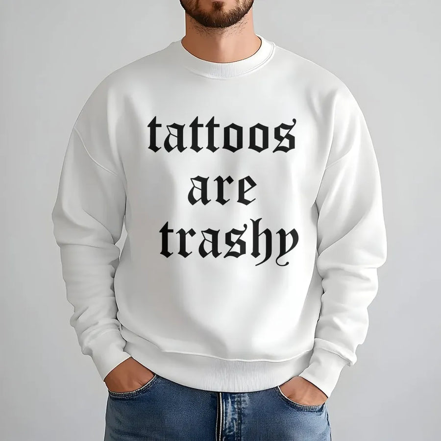 Tattoos Are Trashy Sweatshirt | Funny Sarcastic Graphic Tee with Gothic Font | Premium Cotton Shirt | Ironic Adult Humor Gift for Tattoo Lovers