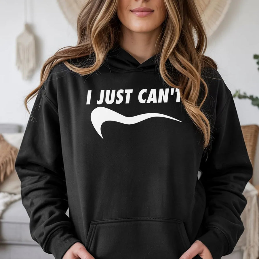 I Just Can't Hoodie | Funny Sarcastic Quote Graphic Sweatshirt | Premium Cotton Blend | Relatable Meme Gift for Men and Women