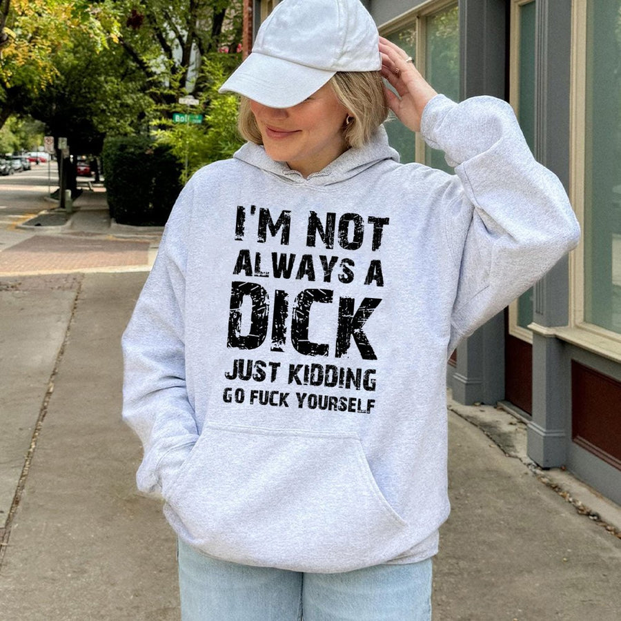 I'm Not Always A Dick Hoodie | Sarcastic Rude Humor Design | Premium Cotton Blend Pullover | Funny Gift For Sarcastic Friend Or Coworker