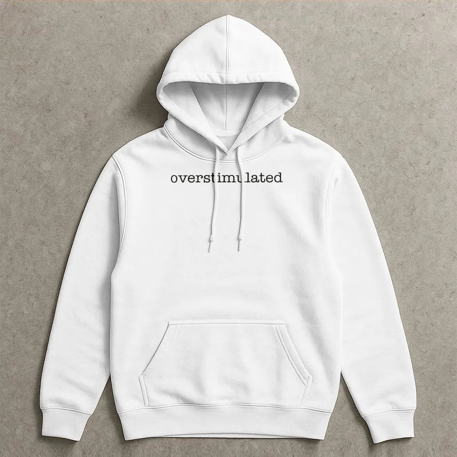 Overstimulated Hoodie | Minimalist Slogan Pullover | Premium Cotton Blend | Funny Anxiety Humor Gift for Introverts and Gen Z