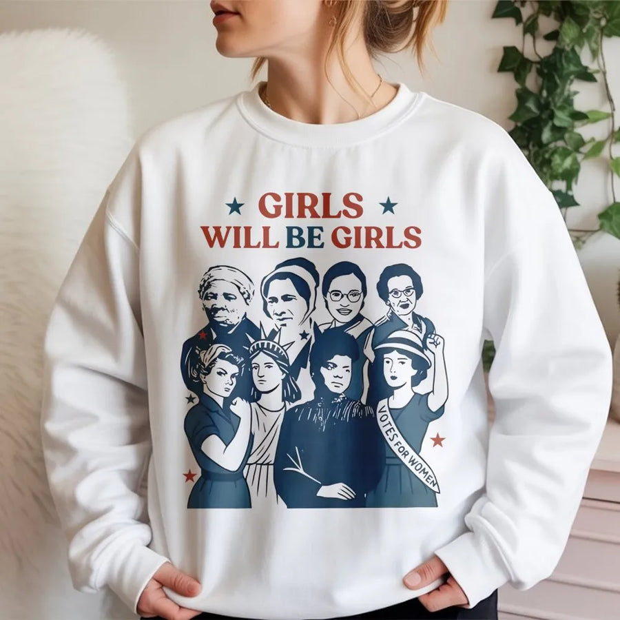 Girls Will Be Girls Sweatshirt | Feminist History Icon Graphic Tee | Premium Cotton Blend Crewneck | Empowering Gift For Women And History Lovers