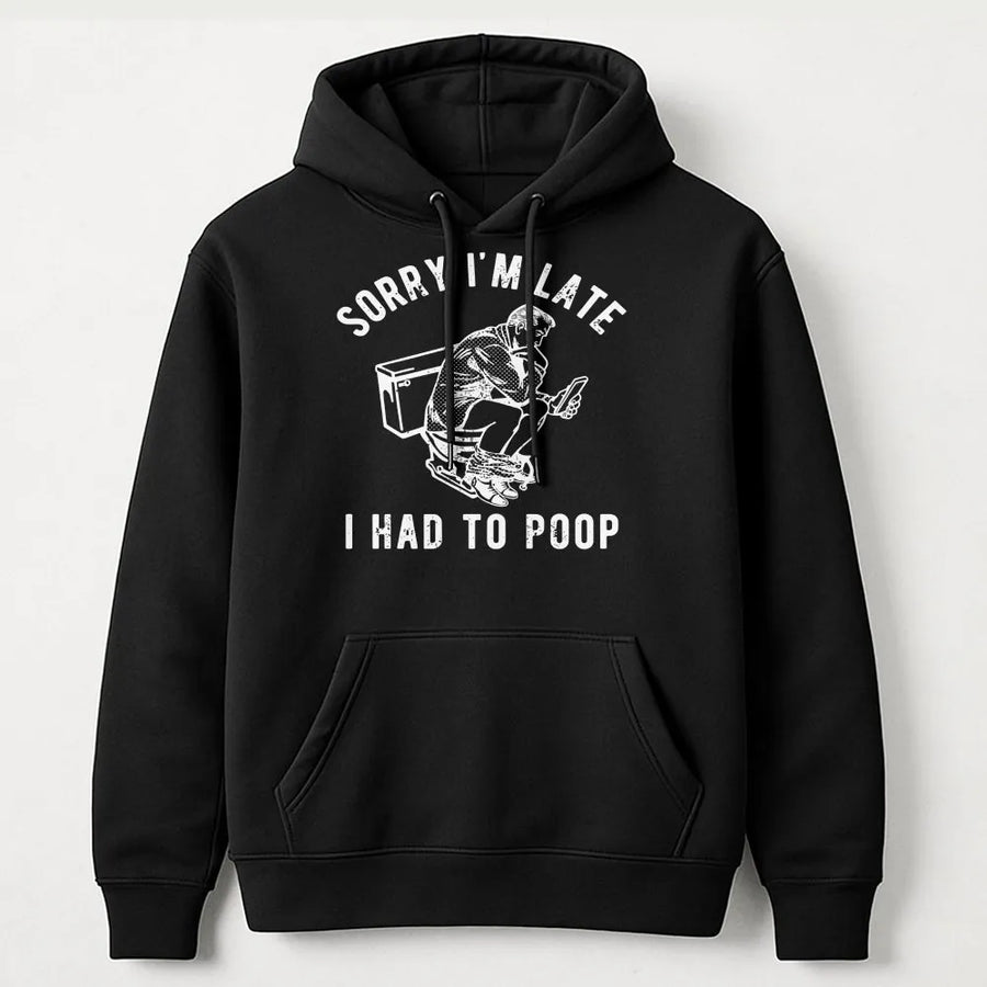 Sorry I'm Late I Had To Poop Hoodie | Funny Graphic Toilet Humor Pullover | Premium Cotton Blend | Gift For Men And Women