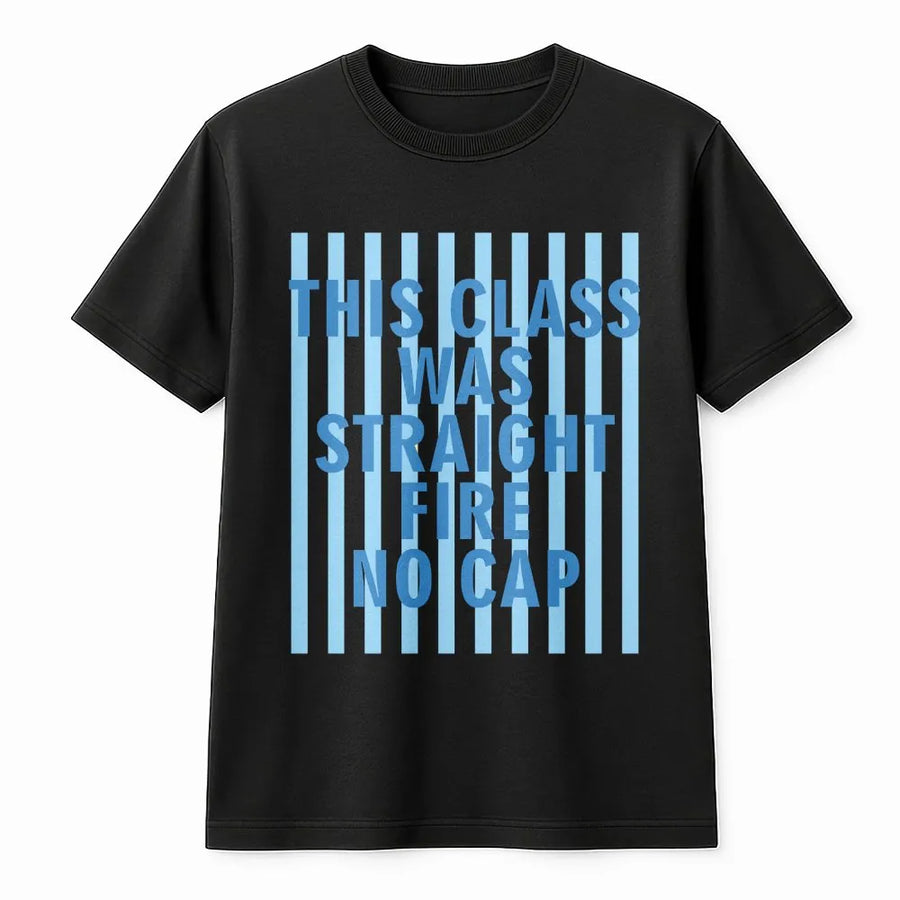 Funny Teacher T-Shirt | 'This Class Was Straight Fire No Cap' Graphic Sweatshirt | Premium Cotton Blend | Teacher Appreciation or Student Gift