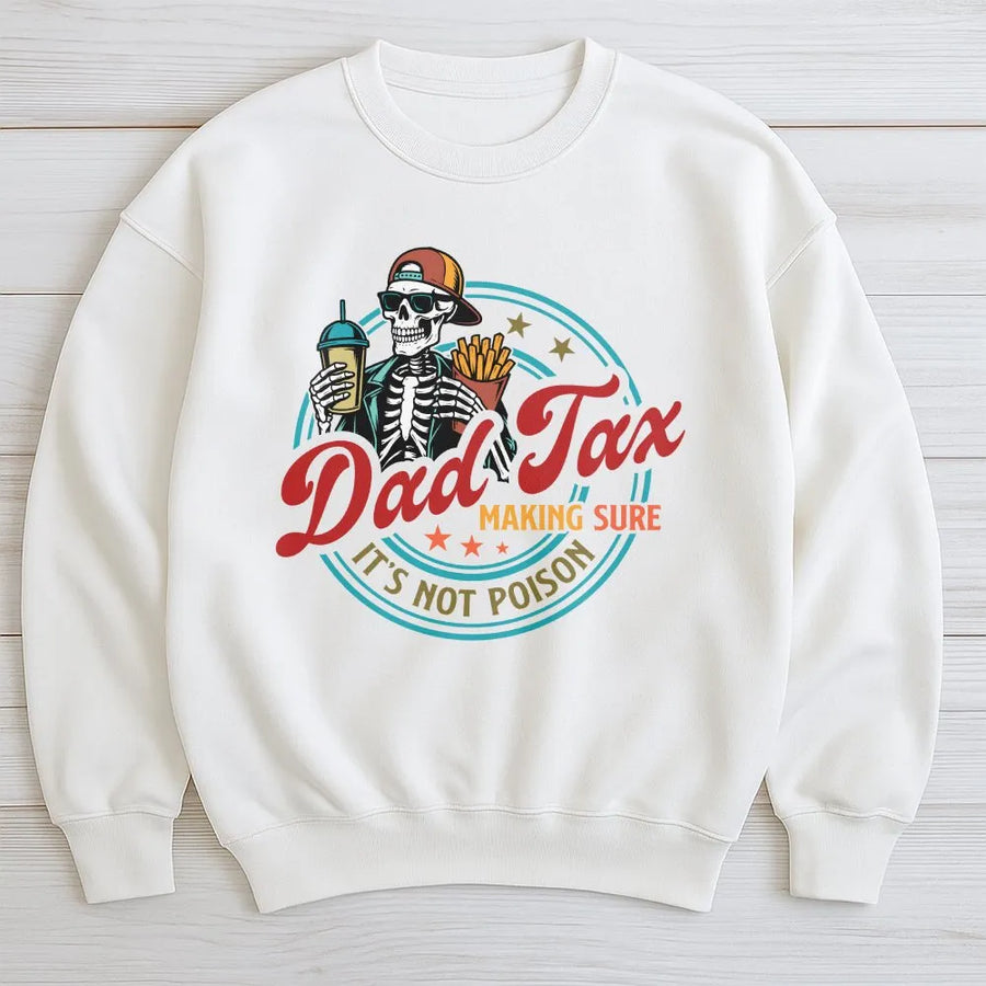 Funny Dad Tax Sweatshirt | Skeleton 'Not Poison' Joke Graphic | Soft Cotton Tee | Father's Day Gift for Dad, Husband