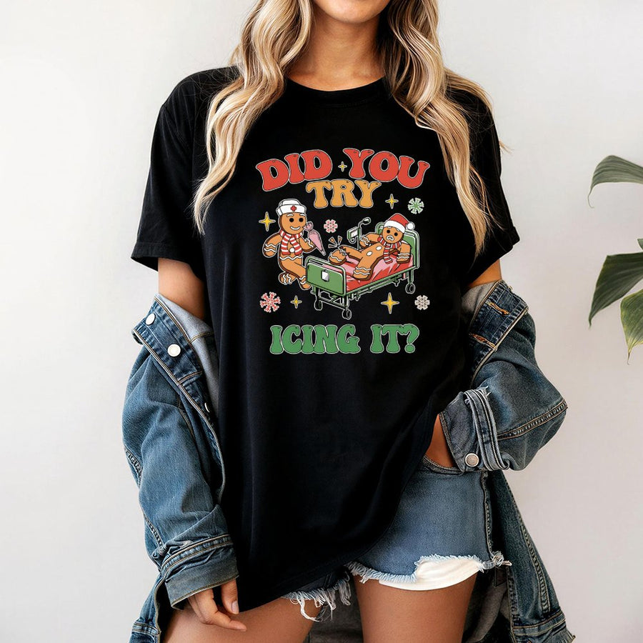 Nurse Christmas T-Shirt | Did You Try Icing It Gingerbread Design | Soft Cotton Unisex Tee | Funny Medical Professional Holiday Gift