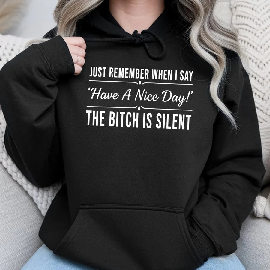 Sarcastic Quote Hoodie | Have A Nice Day The Bitch Is Silent | Funny Graphic Sweatshirt | Gift For Her And Sassy Friends