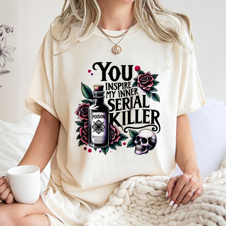 You Inspire My Inner Serial Killer T-Shirt | Gothic Skull Poison Bottle Graphic | Premium 100% Cotton | Funny Dark Humor Gift for Women & Men