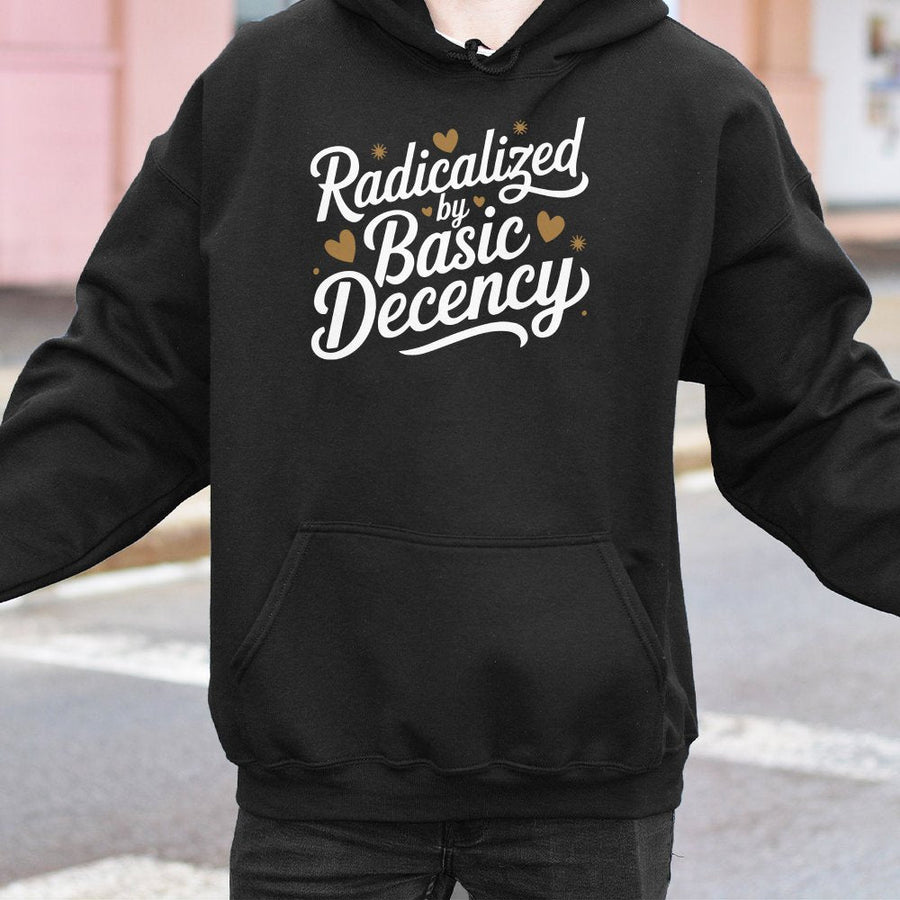 Radicalized By Basic Decency Hoodie | Statement Slogan Graphic | Soft Cotton-Polyester Blend | Activist Gift For Liberals And Progressives