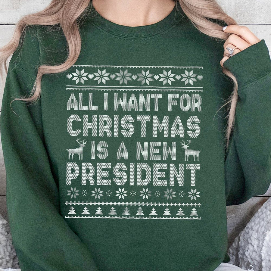 All I Want For Christmas Is A New President Sweatshirt | Funny Ugly Holiday Sweater | Soft Cotton Blend | Sarcastic Gift For Men And Women