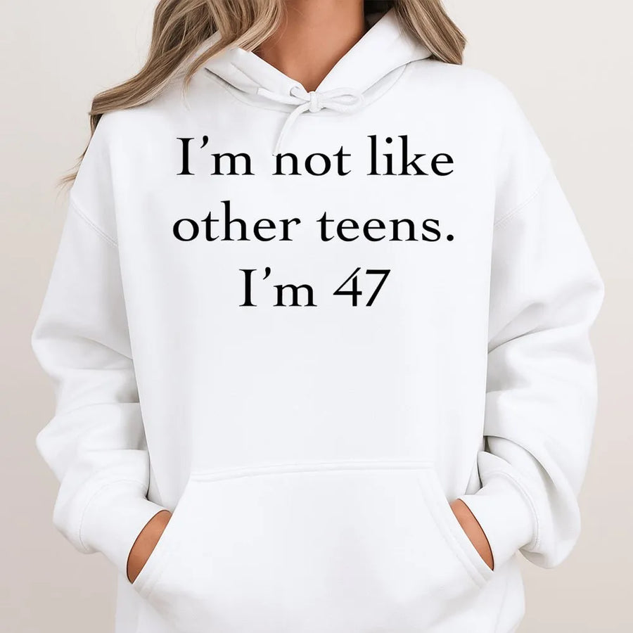 I'm Not Like Other Teens 47 Hoodie | Funny Sarcastic Birthday Quote Graphic Sweatshirt | Premium Cotton-Poly Blend | Humorous Gift For 47th Birthday