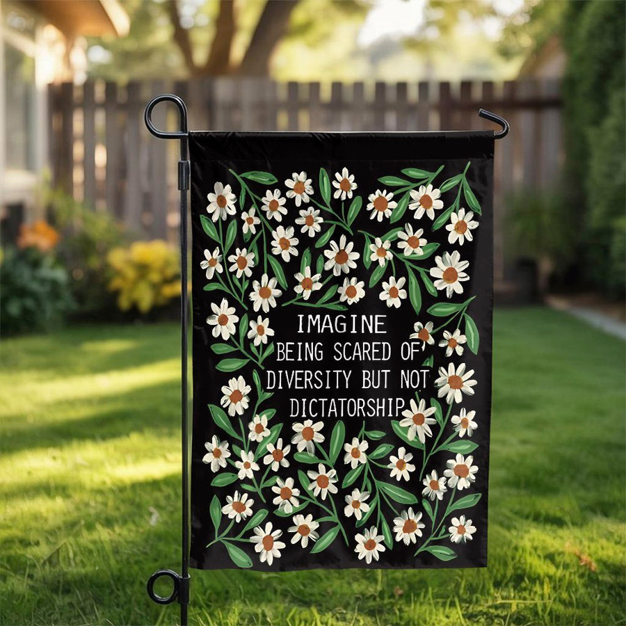 Imagine Being Scared Of Diversity Garden Flag | Floral Anti-Dictatorship Protest Sign | Weather-Resistant Polyester | Activist Outdoor Decor Gift