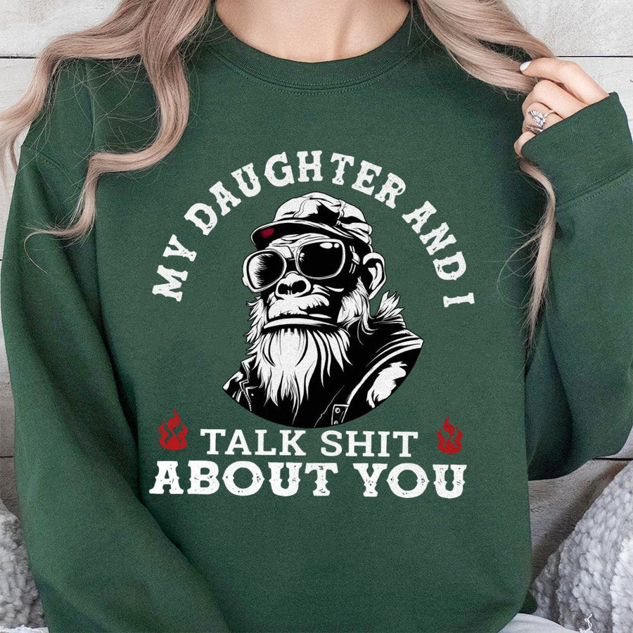 My Daughter And I Talk Shit About You Sweatshirt | Funny Father Daughter Graphic | Premium Cotton Blend Crewneck | Sarcastic Gift For Dad