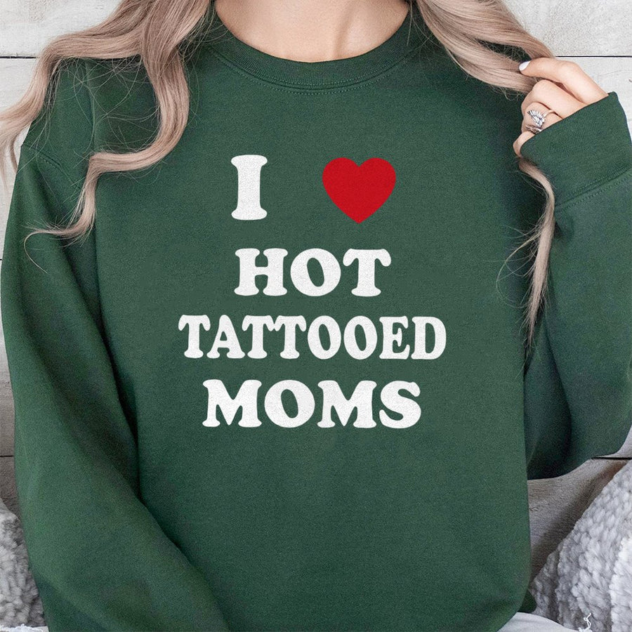 I Love Hot Tattooed Moms Sweatshirt | Funny Graphic Crewneck | Premium Cotton Blend | Sarcastic Gift for Boyfriend or Husband