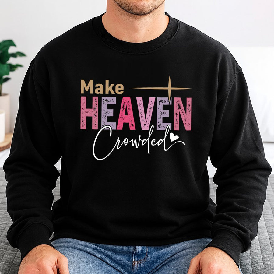 Make Heaven Crowded Sweatshirt | Faith Inspired Religious Graphic Design | Premium Cotton Blend Comfort | Christian Gift for Men and Women