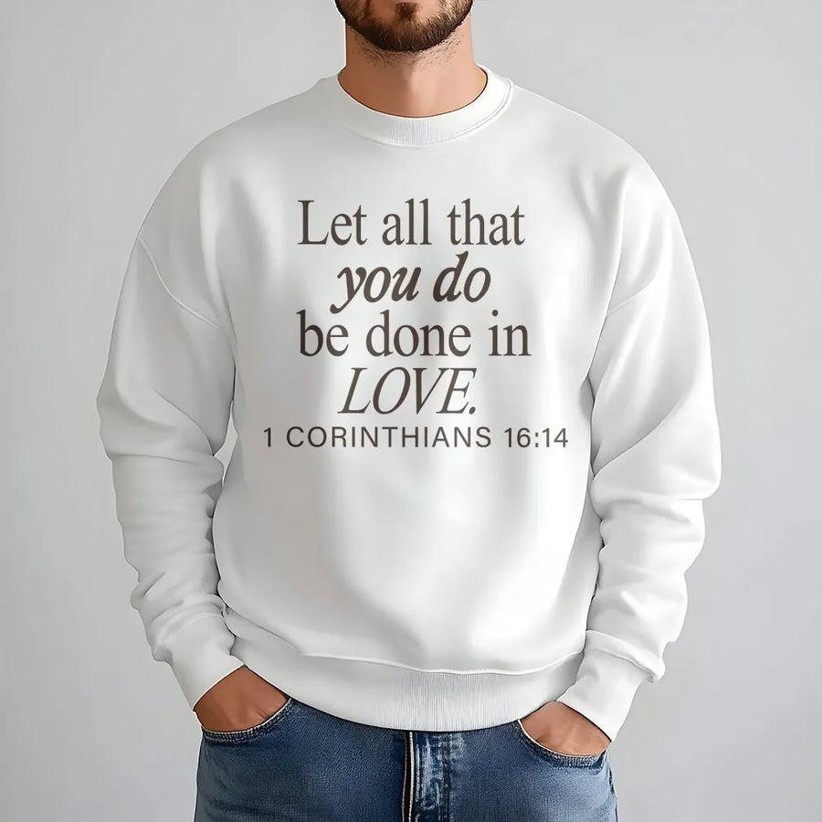 Christian Sweatshirt | Let All That You Do Be Done in Love Quote | Soft Cotton Blend | Inspirational Faith Gift for Women Men